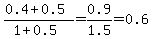 %280.4%2B0.5%29%2F%281.0%2B0.5%29+=+0.9%2F1.5+=+0.6