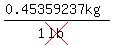 (0.45359237kg)/(1cross(lb))