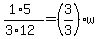 %281%2A5%29%2F%283%2A12%29=%283%2F3%29w
