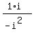 (1*i)/(-i^2)
