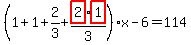 %281%2B1%2B2%2F3%2Bhighlight_red%28+2+%29%2Ahighlight_red%28+1+%29%2F3%29%2Ax-6=114
