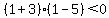 (1+3)(1-5)< 0