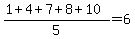 (1+4+7+8+10)/5 = 6