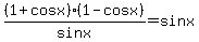 %281%2Bcosx%29%281-cosx%29%2Fsinx+=+sinx