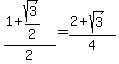 %281%2Bsqrt%283%29%2F2%29%2F2+=+%282%2Bsqrt%283%29%29%2F4