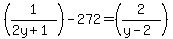 %281%2F%282y%2B1%29%29-272=%282%2F%28y-2%29%29
