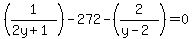 %281%2F%282y%2B1%29%29-272+-%282%2F%28y-2%29%29=+0