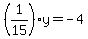 %281%2F15%29y+=+-4