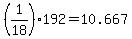 (1/18)*192 = 10.667