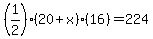 %281%2F2%29%2820%2Bx%29%2816%29+=+224