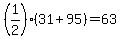 (1/2)(31+95)=63