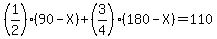 %281%2F2%29%2890-X%29%2B%283%2F4%29%28180-X%29+=+110