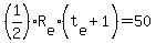 (1/2)*R[e]*(t[e]+1)=50