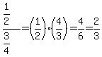 %281%2F2%29%2F%283%2F4%29=%281%2F2%29%284%2F3%29=4%2F6=2%2F3