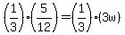 %281%2F3%29%285%2F12%29=%281%2F3%29%283w%29