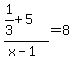 %281%2F3%2B5%29%2F%28x-1%29=8