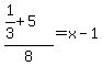 %281%2F3%2B5%29%2F8=x-1