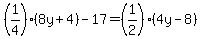 %281%2F4%29%288y%2B4%29-17=%281%2F2%29%284y-8%29