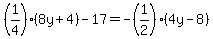 %281%2F4%29%288y%2B4%29-17=-%281%2F2%29%284y-8%29