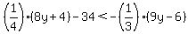 %281%2F4%29%288y%2B4%29-34%3C-%281%2F3%29%289y-6%29