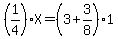 %281%2F4%29%2AX+=+%283%2B3%2F8%29%2A+1