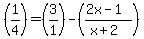 %281%2F4%29=%283%2F1%29-%28%282x-1%29%2F%28x%2B2%29%29
