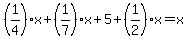 %281%2F4%29x%2B%281%2F7%29x%2B5%2B%281%2F2%29x=x