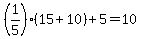 %281%2F5%29%2815+%2B+10%29%2B5+=+10