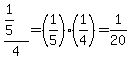 %281%2F5%29%2F4=%281%2F5%29%2A%281%2F4%29=1%2F20