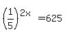 %281%2F5%29%5E%282x%29+=+625