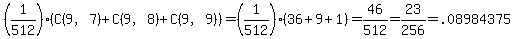 %281%2F512%29%2A%28C%289%2C7%29+%2B+C%289%2C8%29+%2B+C%289%2C9%29%29+=+%281%2F512%29%2836%2B9%2B1%29=+46%2F512+=+23%2F256+=+.08984375