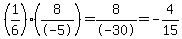 %281%2F6%29%2A%288%2F-5%29=+8%2F-30+=+-4%2F15