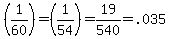(1/60)=(1/54)=19/540=.035