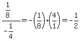 %281%2F8%29%2F%28-1%2F4%29=-%281%2F8%29%284%2F1%29=-1%2F2