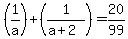 %281%2Fa%29%2B%281%2F%28a%2B2%29%29=20%2F99