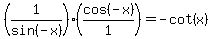 (1/sin(-x))*(cos(-x)/1)=-cot(x)