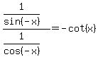 (1/sin(-x))/(1/cos(-x))=-cot(x)