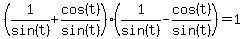 %281%2Fsin%28t%29+%2B+cos%28t%29%2Fsin%28t%29%29%2A%281%2Fsin%28t%29+-+cos%28t%29%2Fsin%28t%29%29+=+1