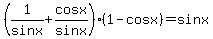 %281%2Fsinx+%2B+cosx%2Fsinx%29%281-cosx%29+=+sinx
