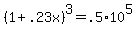 (1 + .23x)^3 = .5*10^5