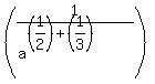 %281+%2F%28a%5E%28%281%2F2%29%2B%281%2F3%29%29%29%29