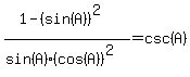 %281+-+%28sin%28A%29%29%5E2%29+%2F+%28sin%28A%29%2A%28cos%28A%29%29%5E2%29+=+csc%28A%29