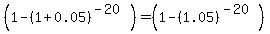 (1-(1+0.05)^(-20)) = (1-(1.05)^(-20))