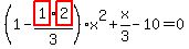 %281-highlight_red%28+1+%29%2F3%2Ahighlight_red%28+2+%29%29%2Ax%5E2%2Bx%2F3-10=0