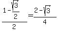 %281-sqrt%283%29%2F2%29%2F2+=+%282-sqrt%283%29%29%2F4