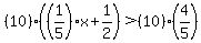 %2810%29%28%281%2F5%29x%2B1%2F2%29%3E%2810%29%284%2F5%29