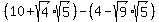 %2810%2Bsqrt%284%29%2Asqrt%285%29%29-%284-sqrt%289%29%2Asqrt%285%29%29
