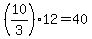 (10/3)*12 = 40