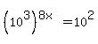 %2810%5E3%29%5E%288x%29=10%5E2