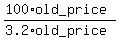 (100*old_price)/(3.2*old_price)